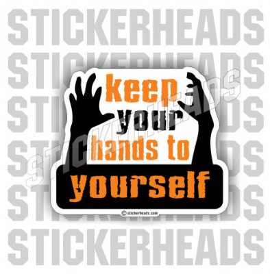 Keep Your Hands to Yourself  - Funny Sticker
