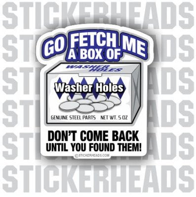 Go Fetch Me A Box of Washer Holes - Work Job Sticker