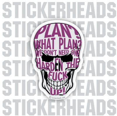Plans What Plans? Harden The Fuck Up Skull - Funny Sticker