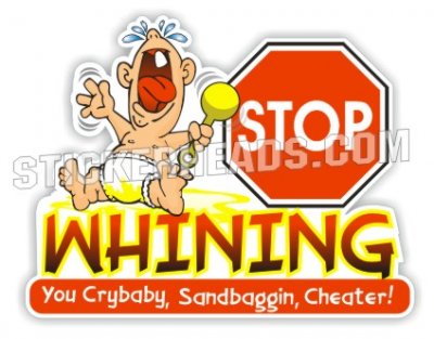 Stop Whining Crybaby Sandbaggin Cheater - Demo Demolition Derby Sticker
