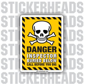 Danger Call Before you dig - Inspector Buried  - Work - Funny Sticker
