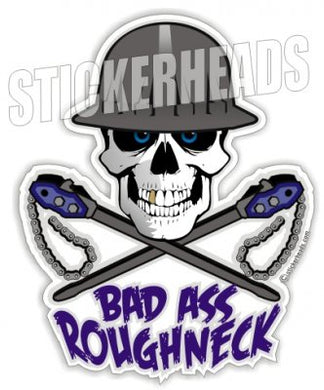 Bad Ass Roughneck Skull - Oilfield Oil Patch Driller Drilling - Sticker