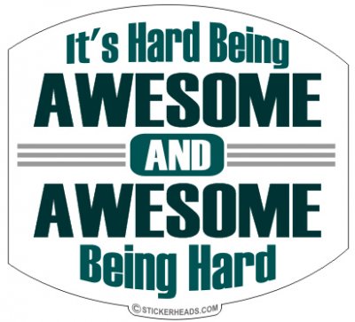 Hard Being Awesome Being Hard - Funny Sticker