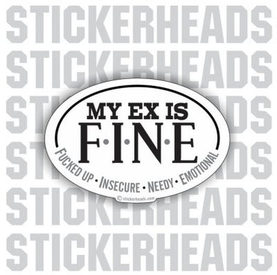My Ex Is F.I.N.E. Fuck up Insecure Needy  Emotional - Oval Sticker