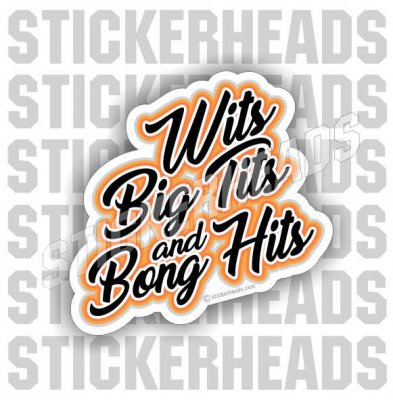 Wits Big Tits and Bong Hits - Pot High Life  - Funny Sticker