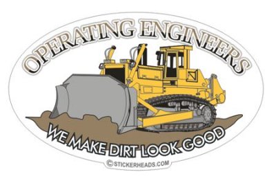 We Make Dirt Look Good - Operating Engineers Dozer - Heavy Equipment - Crane Operator Sticker