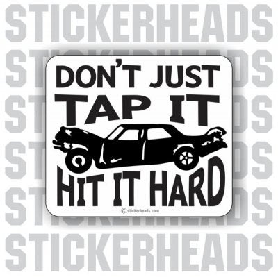 Don't Just Tap It Hit It Hard - Demo Demolition Derby Sticker