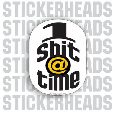 1 Shit @ Time - Funny Sticker