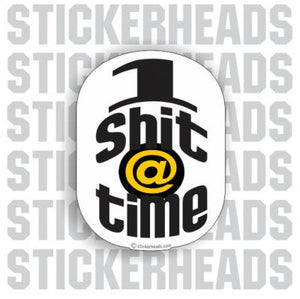 1 Shit @ Time - Funny Sticker