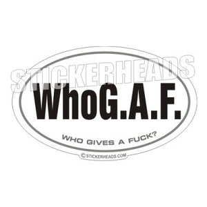 Who G.A.F. Who Gives A Fuck - Oval Sticker