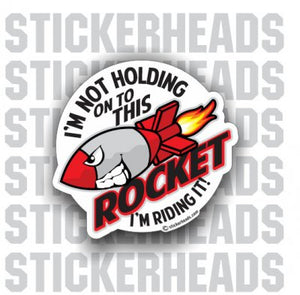 I'm not holding on to this ROCKET  - Funny Sticker