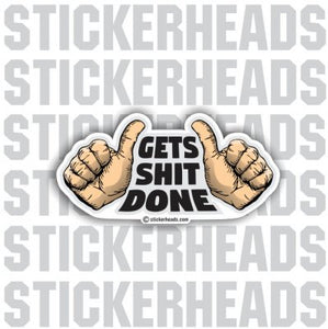 Gets Shit Done 2 Thumbs - Funny Sticker