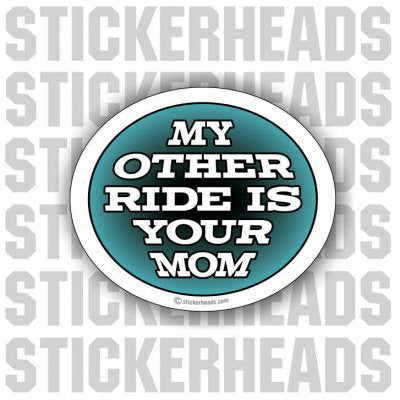 My Other Ride is Your Mom - Funny Sticker