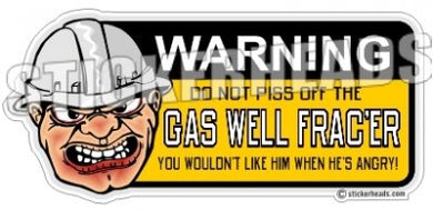 DO NOT PISS THE -  Natural Gas Well Frac Frac'er Fracing - Sticker