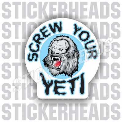 Screw Your YETI - Coffee Tumbler Sticker