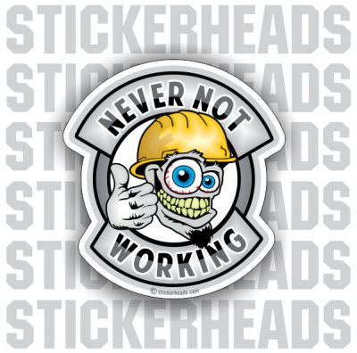 Never Not Working - Work Job Sticker