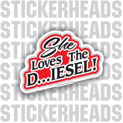 Se Loves The D... IESEL!- Funny Sticker