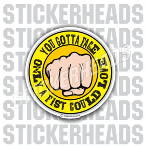 Face Only Fist Could LOVE   - Funny Sticker
