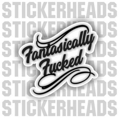 Fantastically Fucked - Script   -  Funny Sticker