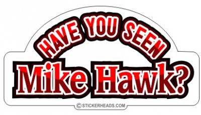 Have You Seen Mike Hawk? - Funny Sticker