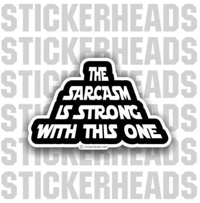 The Sarcasm is Strong With This One - Funny Sticker