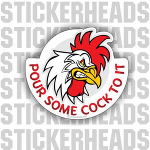 Pour Some Cock To It   -   Funny Sticker