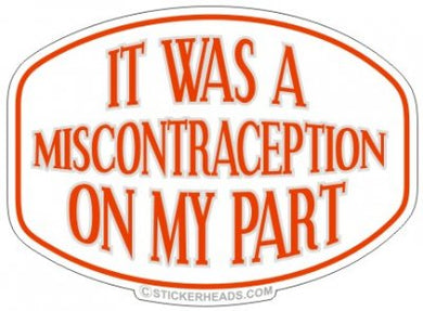 It Was Miscontraception On My Part- Funny Sticker