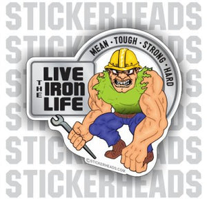 Live The IRON LIFE - Huge Arms Cartoon Guy  - Ironworker Ironworkers Iron Worker Sticker
