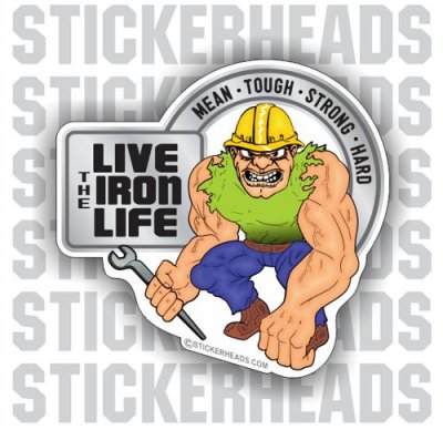 Live The IRON LIFE - Huge Arms Cartoon Guy  - Ironworker Ironworkers Iron Worker Sticker