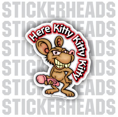 Here Kitty Kitty Kitty with mouse - Dirty Funny Sticker