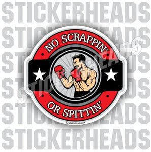No Scrappin' Or Spittin' - Boxer -  Funny Sticker