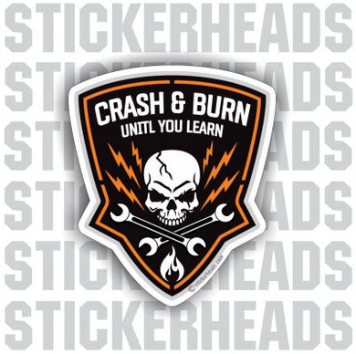 Crash and Burn until you learn Skull wrenches - Work - Funny Sticker