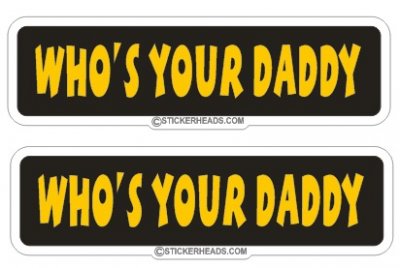 Who's Your Daddy ( 2 stickers)  - Funny Sticker