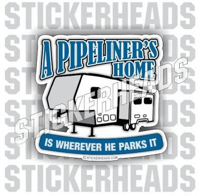 Camper Wherever He Parks It - Pipe Line Pipeliner  -  Sticker