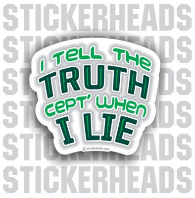 I Tell The Truth 'Cept when I Lie  - Funny Sticker