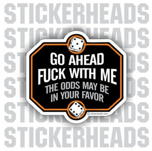 Fuck With Me Odds May Be In Your Favor  - Funny Sticker