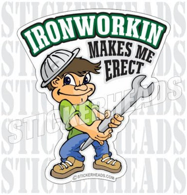 Iron Workin Makes Me Erect - Cartoon Boy- Ironworker Ironworkers Iron Worker Sticker