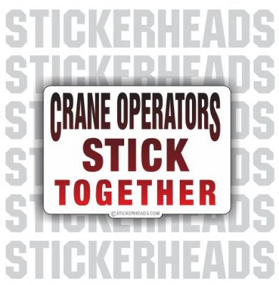 Stick Together -  Crane Operator Sticker