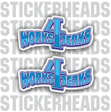 Works 4 Jerks - Work Job Sticker