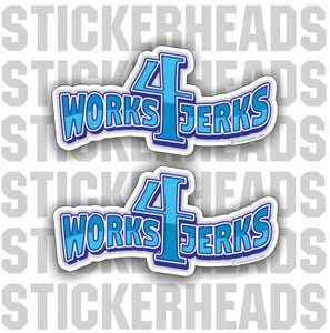 Works 4 Jerks - Work Job Sticker