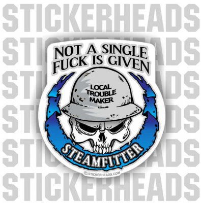 Not a single fuck is given Skull  - Steamfitter Steamfitters Sticker