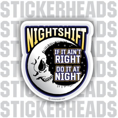Night Shift nightshift  Do It At NIGHT  - Work Job Sticker