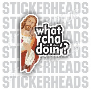 What Cha Doin'? Jesus around corner - Funny Sticker