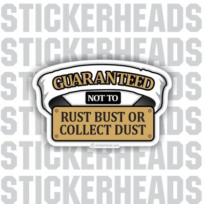 Guaranteed Rust Bust or Collect Dust - Funny Sticker