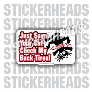 Just Seen Your Cat Check My Back Tires - Funny Sticker