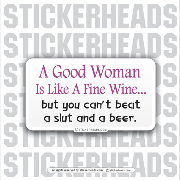 Good Woman Like Fine Wine Beat Slut and Beer - Attitude Sticker
