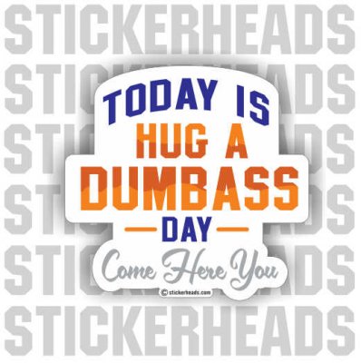 Hug A DUMB ASS DAY  - Funny Sticker