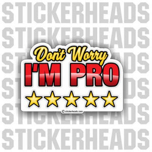 Don't Worry I'm PRO  - Funny Sticker