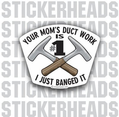 I just banged Your Mom's Duct Work - Sheet Metal Workers Sticker