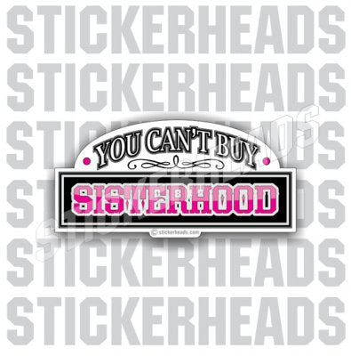 You Can't Buy Sister Hood  - Funny Sticker